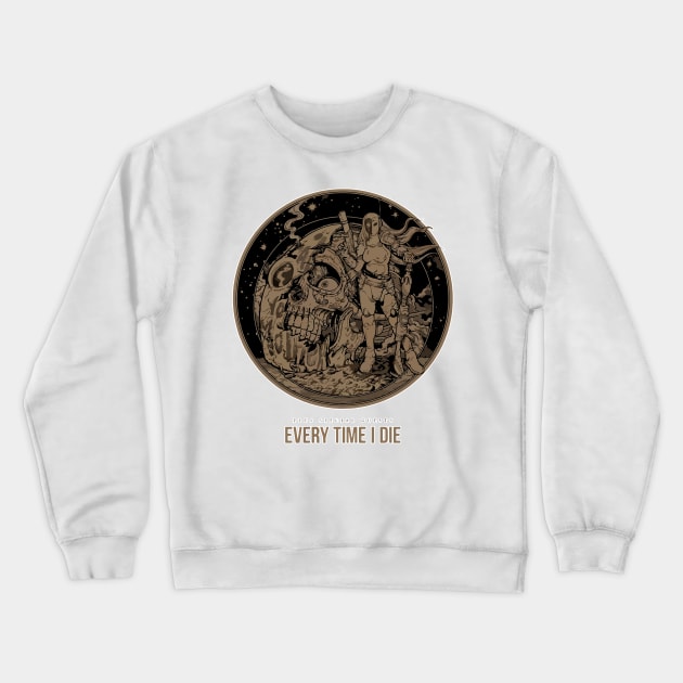 Every Time I Die Crewneck Sweatshirt by Daniel Cantrell